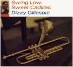 Dizzy Gillespie - Swing Low, Sweet Cadillac (Vinyl) LP