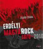 Zilahi Csaba: Erdélyi MagyaRock 1970-2010 - könyv