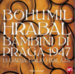 Bohumil Hrabal: Bambini di Praga 1947 - Előadja: Galkó Balázs - hangoskönyv (MP3 CD)