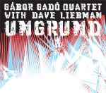 Gábor Gadó Quartet with Dave Liebman - Ungrund CD