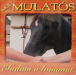 Mulatós - Eladom a lovamat CD