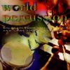 World Percussion: Big Beats From Bali to Brazil and Cuba to the Cameroon  (CD)
