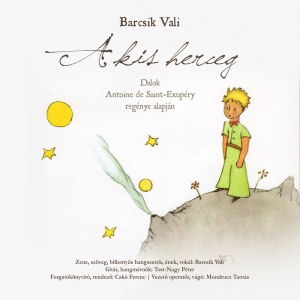 Barcsik Vali A Kis Herceg Dalok Antoine De Saint Exupery Regenye Alapjan Cd Dvd B Cd Magyar Rock Diszkont 1068 Budapest Kiraly U 108