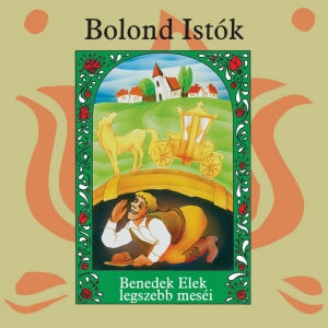 Bolond Istók (Benedek Elek legszebb meséi) CD - B - CD (magyar) - Rock  Diszkont - 1068 Budapest, Király u. 108.