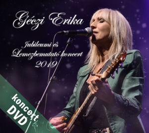 Géczi Erika - Jubileumi és lemezbemutató koncert 2019 - DVD
